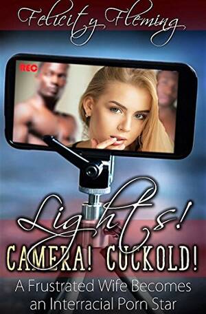 interracial cuckold books - Lights! Camera! Cuckold!: A Frustrated Wife Becomes an Interracial Porn  Star eBook : Fleming, Felicity: Amazon.com.au: Books