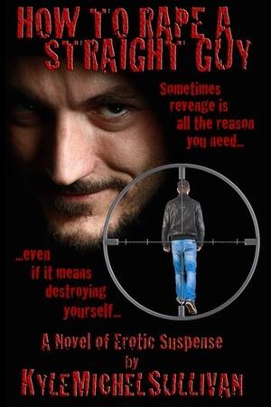 Husband Forced Bi Anal Captions - How to Rape a Straight Guy by Kyle Michel Sullivan | Goodreads