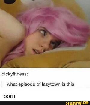 Lazy Town Porn Quotes - Dickyfitness: what episode of lazytown is this porn - iFunny