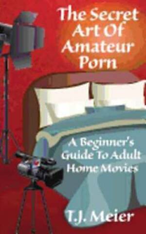 Amateur Porn Ebay - The Secret Art Of Amateur Porn: A Beginner's Guide To Adult Home  Movies by Meier 9781497417250 | eBay