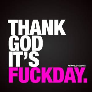 Nasty Freaky Friday Sex - Enjoy another naughty Friday quote for him and for her! Make sure you check  out all our sexy Friday quotes today!