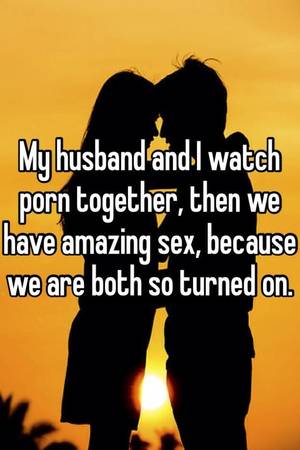 Husband And Wife Watch Porn Together - My husband and I watch porn together, then we have amazing sex, because we  are both so turned on.