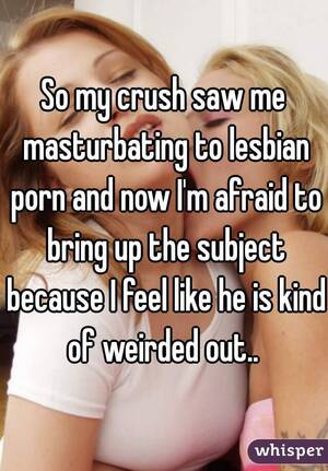 Crush Porn Captions - So my crush saw me masturbating to lesbian porn and now I'm afraid to bring  up ...