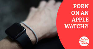 Apple Watch Porn - Porn on an Apple Watch?! How Clever Kids Find It and How You Can Block It |  Defend Young Mindsâ„¢ï¸