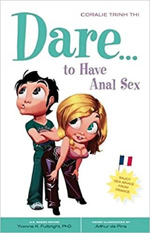 describing anal sex - Dare... to Have Anal Sex (Positively Sexual): Coralie Trinh Thi:  9780897935111: Amazon.com: Books