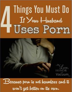 Because Porn - 4 Things You Must do if Your Husband Uses Porn: Because porn is not harmless