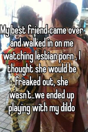 Best Friends Caption Porn - My best friend came over and walked in on me watching lesbian porn , I  thought she would be freaked out, she wasn't..we ended up playing with my  dildo