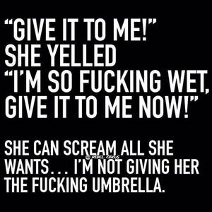Fuck Me Dirty Talk Captions - Sexual Humor I'm all wet give me the umbrella