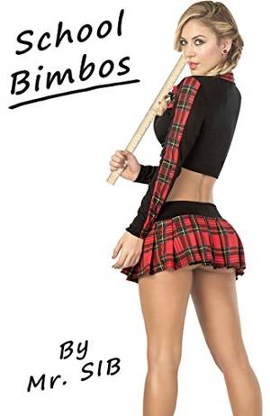 Bimbofication Porn Captions - School Bimbos: A collection of stories about bimbo schoolgirls and bimbo  teachers! by [