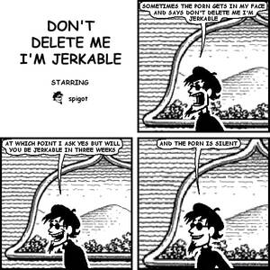 black porn delete - SOMETIMES THE PORN GETS IN MY FACE} DON'T DELETE ME I'M JERKABLE STARRING &  spigor 'AT WHICH POINT ASK YES BUT WILL- YOU BE JERKABLE IN THREE WEEKS -  iFunny Brazil