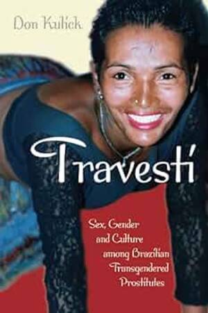 Brazilian Forced Porn - Travesti: Sex, Gender, and Culture among... by Kulick, Don